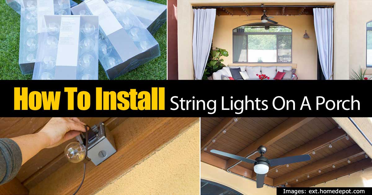 Tips On How To Install String Lights On A Porch